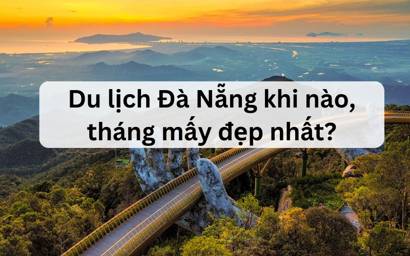 Đi du lịch Đà Nẵng tháng mấy đẹp nhất